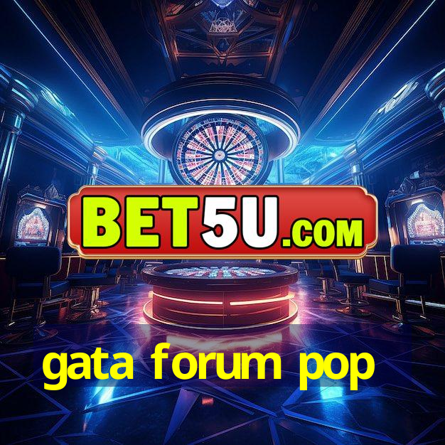 gata forum pop